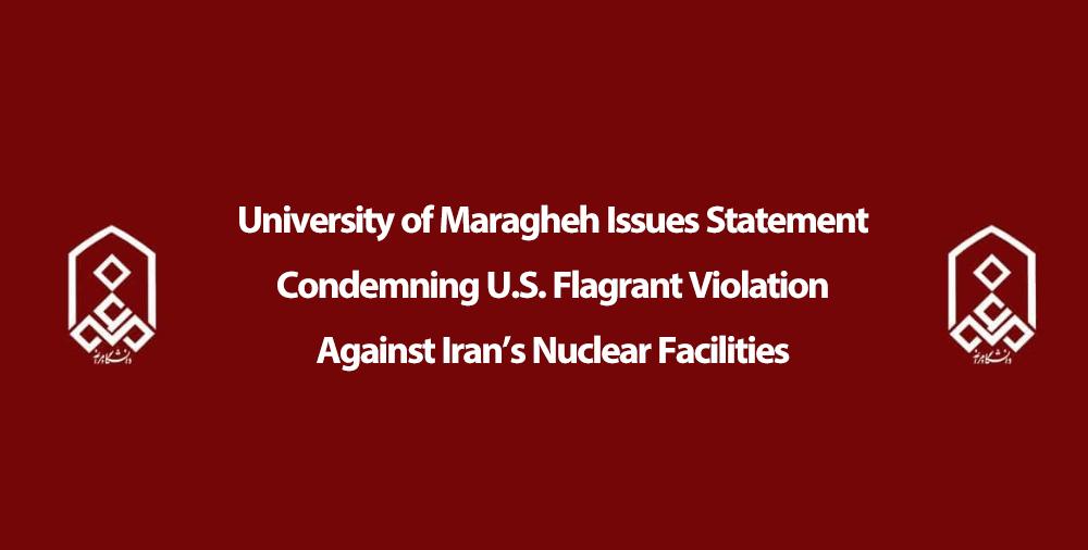 University of Maragheh Issues Statement Condemning U.S. Flagrant Violation Against Iran’s Nuclear Facilities